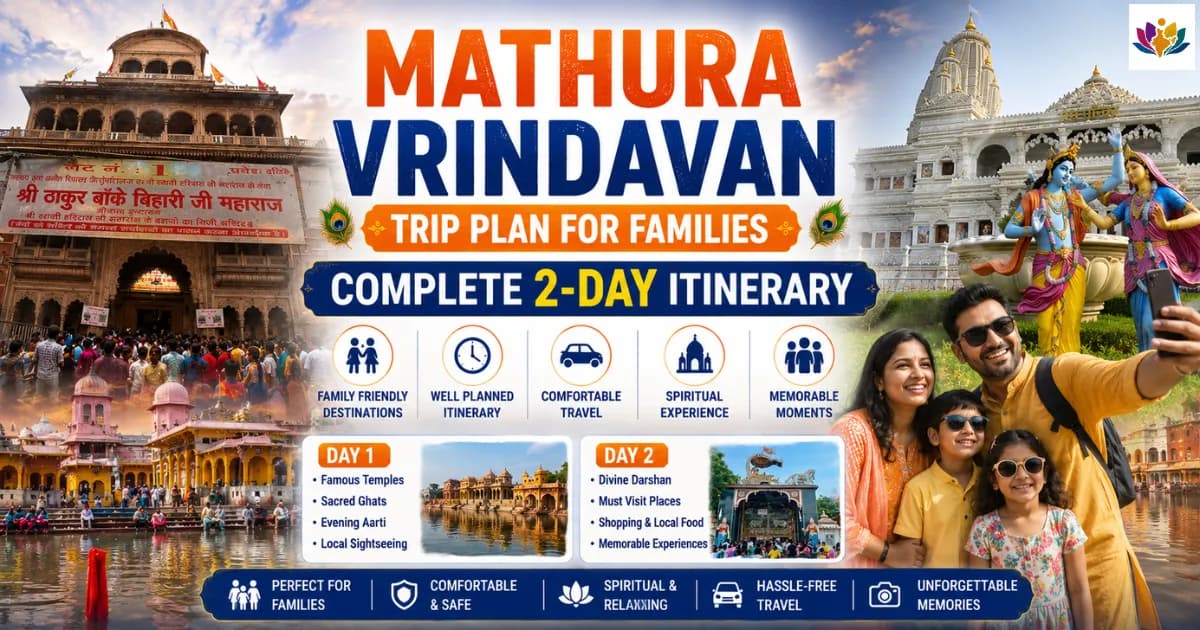Mathura Vrindavan Trip Plan for Families: Complete 2-Day Itinerary — Mathura Vrindavan — Experience My India