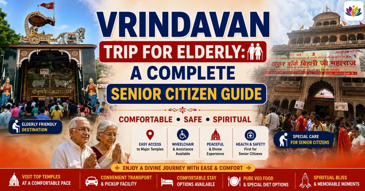 Vrindavan Trip for Elderly: A Complete Senior Citizen Guide