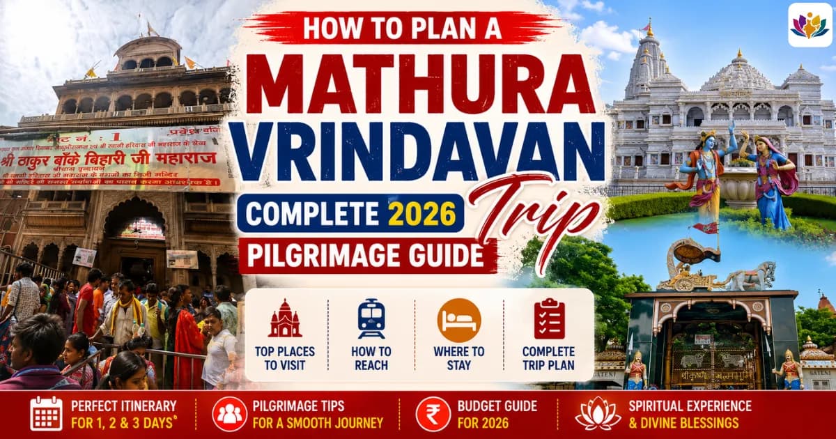 How to Plan a Mathura Vrindavan Trip: Complete 2026 Pilgrimage Guide — Mathura Vrindavan — Experience My India