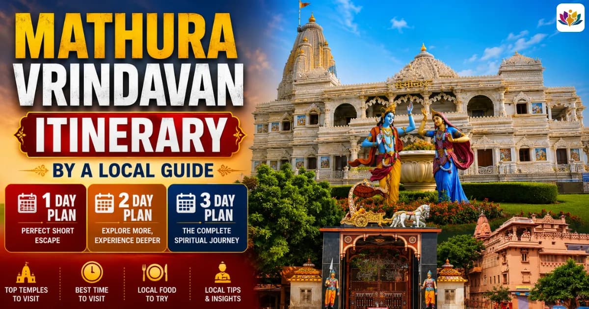 Mathura Vrindavan Itinerary: 1 Day, 2 Day and 3 Day Plans by a Local Guide