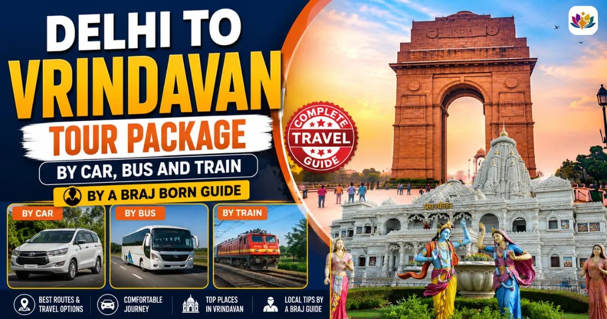 Delhi to Vrindavan Tour Package: By Car, Bus and Train, by a Braj Born Guide