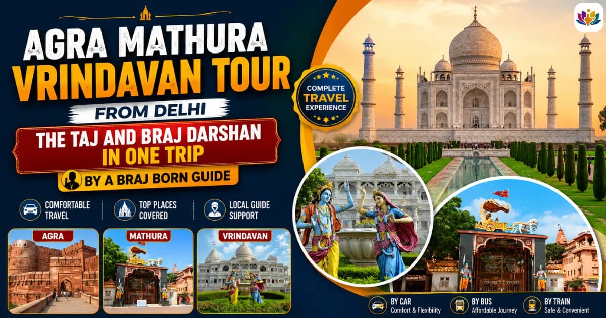 Agra Mathura Vrindavan Tour from Delhi: The Taj and Braj Darshan in One Trip, by a Braj Born Guide