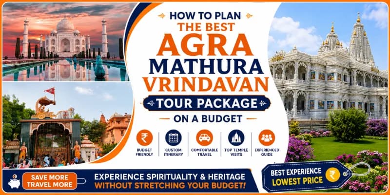 How to Plan the Best Agra Mathura Vrindavan Tour Package on a Budget