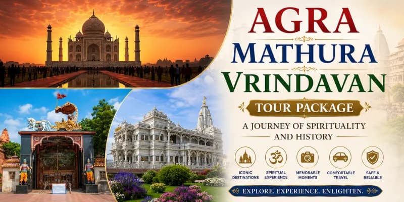 Agra Mathura Vrindavan Tour Package: A Journey of Spirituality and History