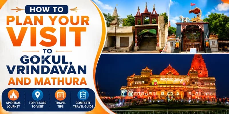 How to Plan Your Visit to Gokul, Vrindavan and Mathura