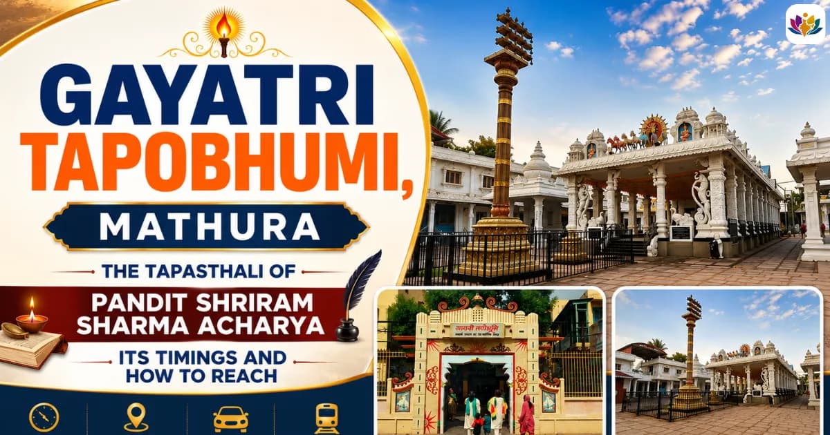 Gayatri Tapobhumi, Mathura: The Tapasthali of Pandit Shriram Sharma Acharya, Its Timings and How to Reach — Mathura Vrindavan — Experience My India