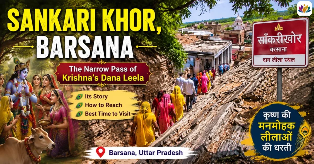 Sankari Khor, Barsana: The Narrow Pass of Krishna’s Dana Leela, Its Story and How to Reach
