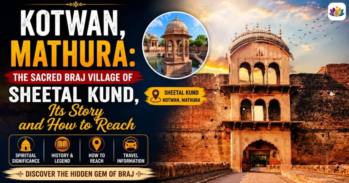 Kotwan, Mathura: The Sacred Braj Village of Sheetal Kund, Its Story and How to Reach