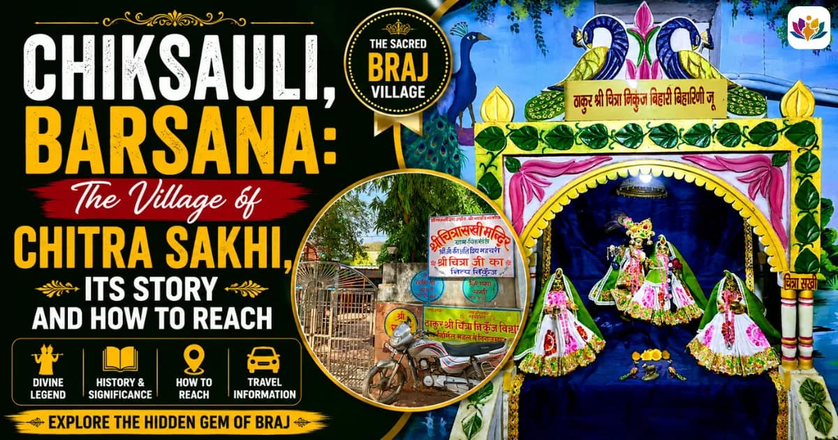 Chiksauli, Barsana: The Village of Chitra Sakhi, Its Story and How to Reach