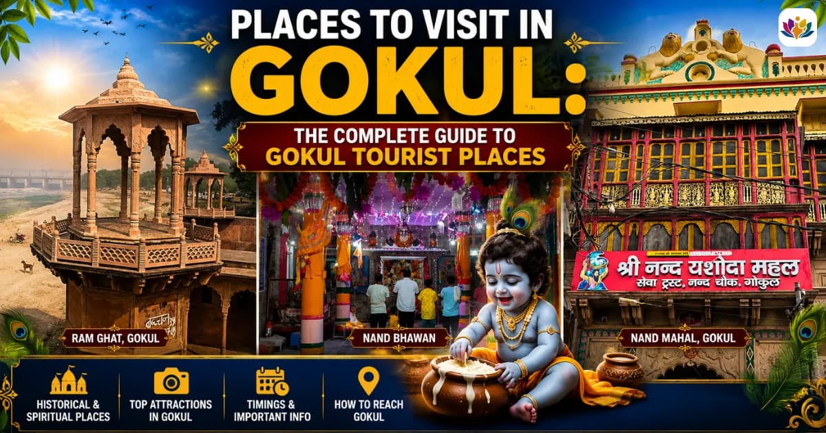 Places to Visit in Gokul: The Complete Guide to Gokul Tourist Places — Mathura Vrindavan — Experience My India