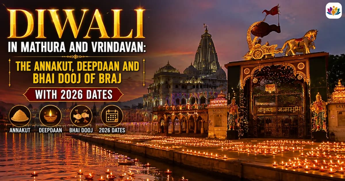 Diwali in Mathura and Vrindavan: The Annakut, Deepdaan and Bhai Dooj of Braj, with 2026 Dates