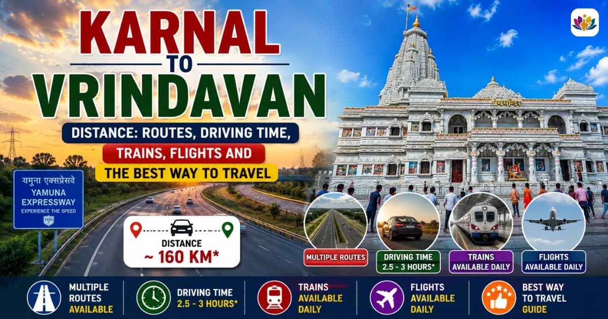 Karnal to Vrindavan Distance: Routes, Driving Time, Trains, Flights and the Best Way to Travel