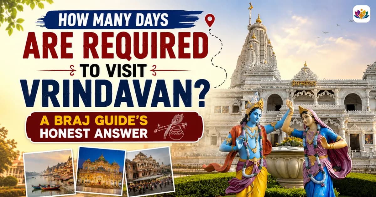 How Many Days Are Required to Visit Vrindavan? A Braj Guide's Honest Answer