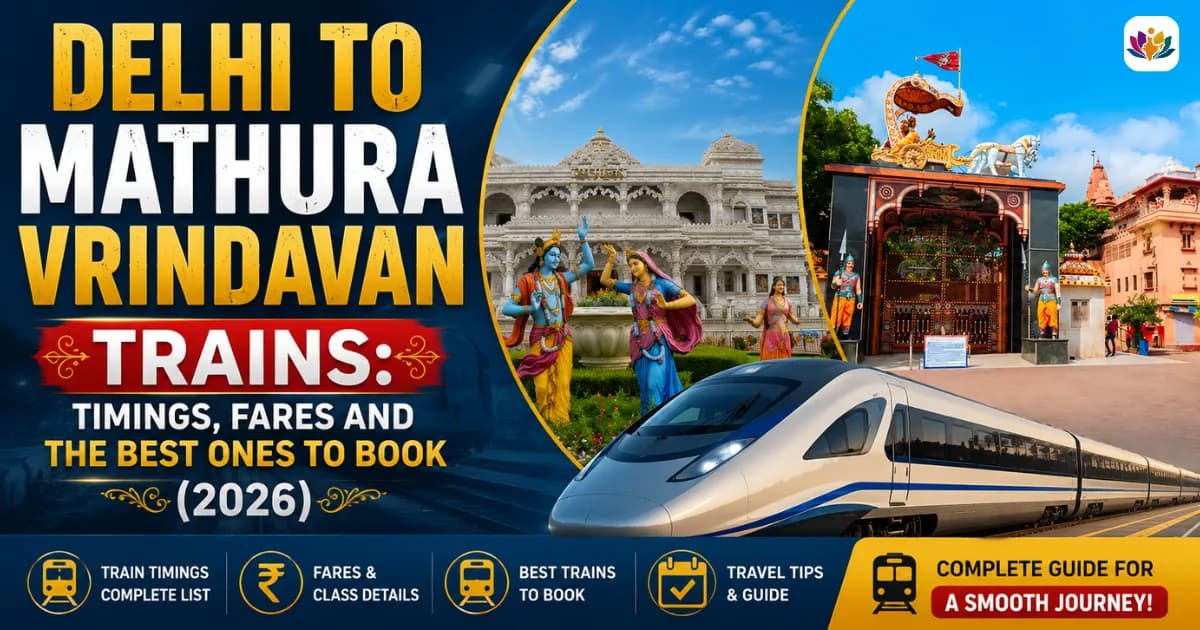 Delhi to Mathura Vrindavan Trains: Timings, Fares and the Best Ones to Book (2026) — Mathura Vrindavan — Experience My India