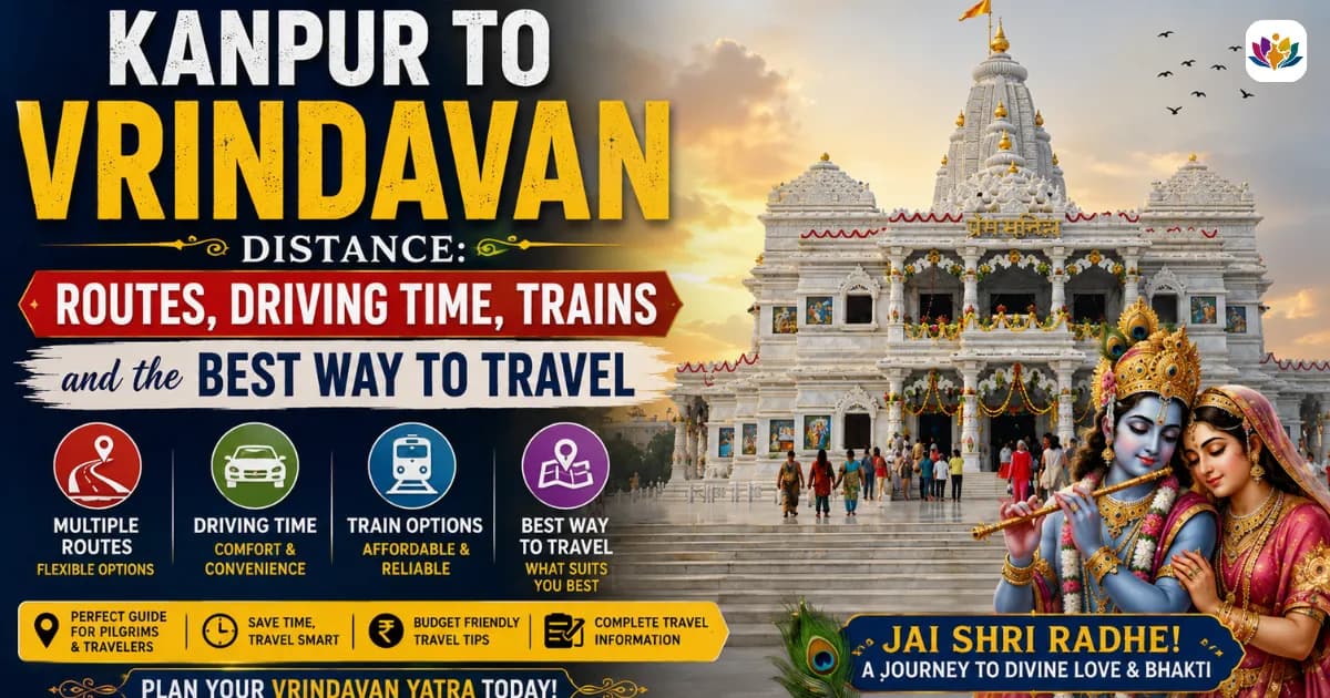 Kanpur to Vrindavan Distance: Routes, Driving Time, Trains and the Best Way to Travel — Mathura Vrindavan — Experience My India