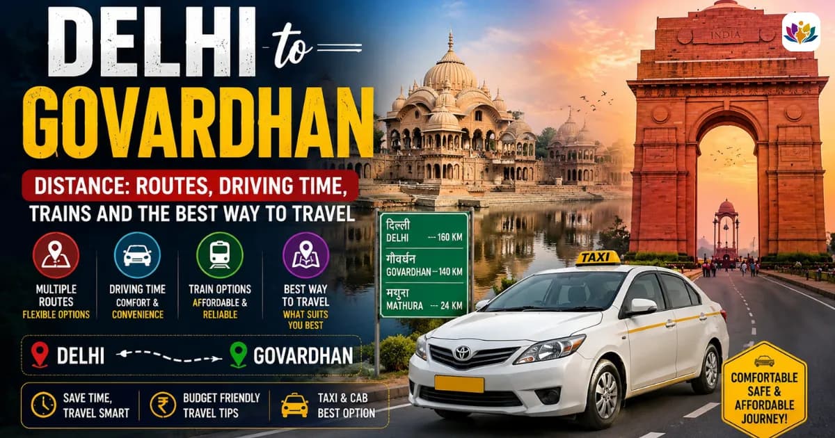 Delhi to Govardhan Distance: Routes, Driving Time, Trains and the Best Way to Travel — Mathura Vrindavan — Experience My India