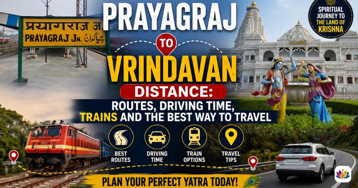 Prayagraj to Vrindavan Distance: Routes, Driving Time, Trains and the Best Way to Travel