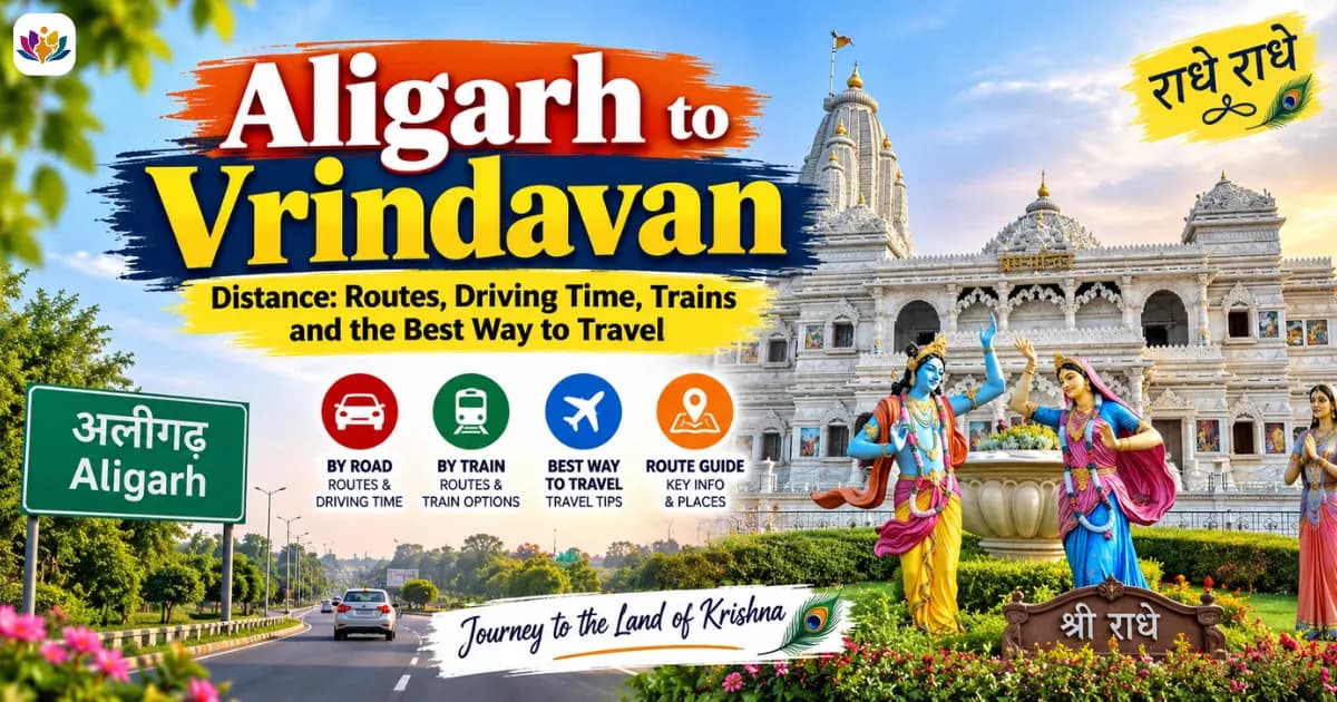 Aligarh to Vrindavan Distance: Routes, Driving Time, Trains and the Best Way to Travel