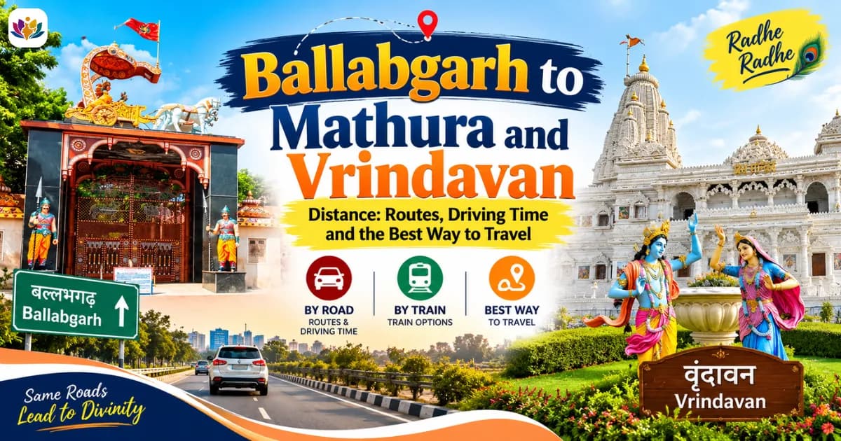 Ballabgarh to Mathura and Vrindavan Distance: Routes, Driving Time and the Best Way to Travel