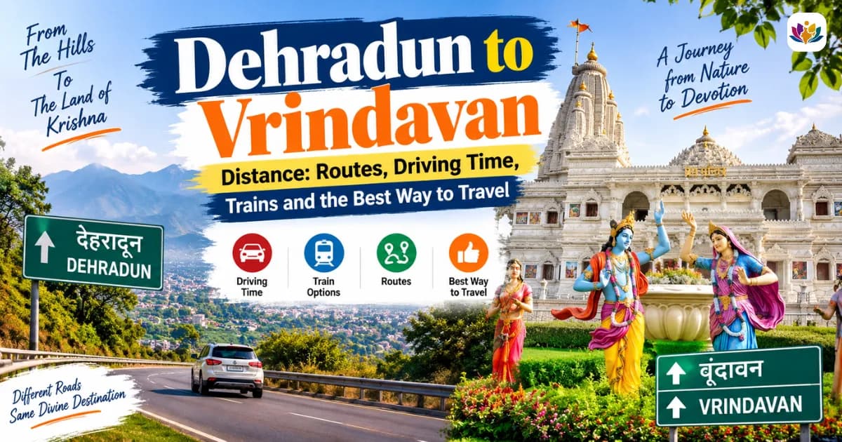 Dehradun to Vrindavan Distance: Routes, Driving Time, Trains and the Best Way to Travel