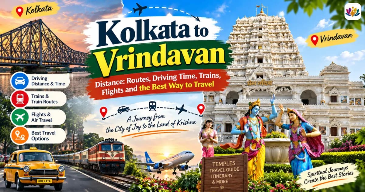Kolkata to Vrindavan Distance: Routes, Driving Time, Trains, Flights and the Best Way to Travel — Mathura Vrindavan — Experience My India