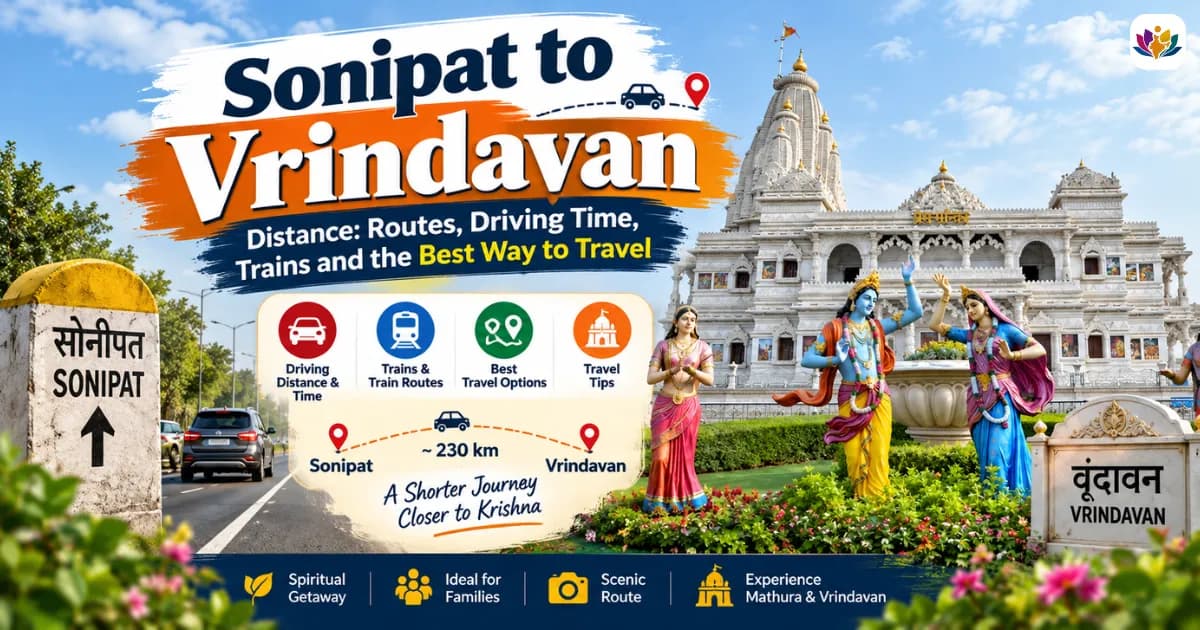 Sonipat to Vrindavan Distance: Routes, Driving Time, Trains and the Best Way to Travel