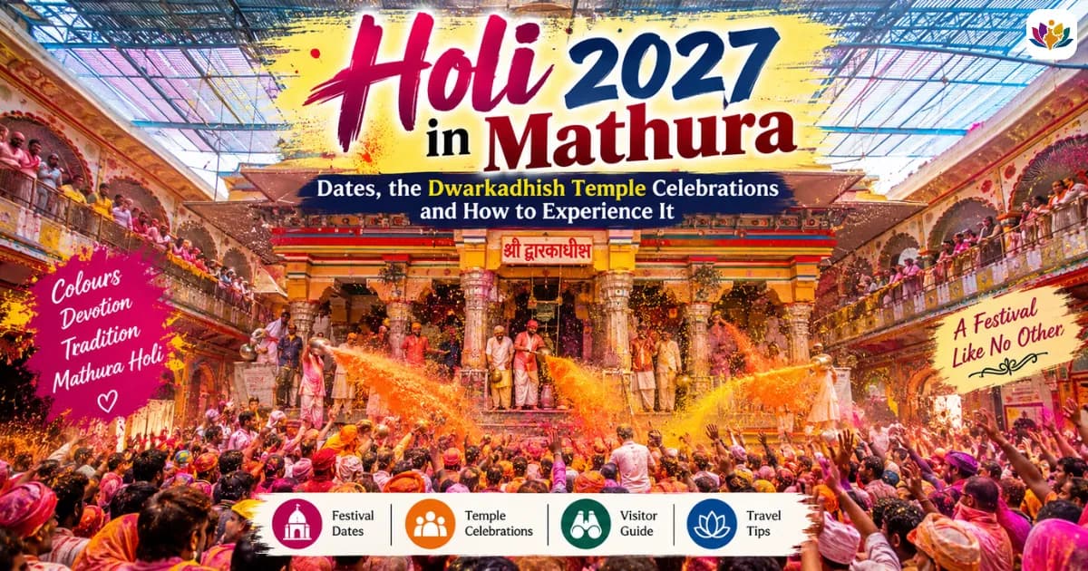 Holi 2027 in Mathura: Dates, the Dwarkadhish Temple Celebrations and How to Experience It
