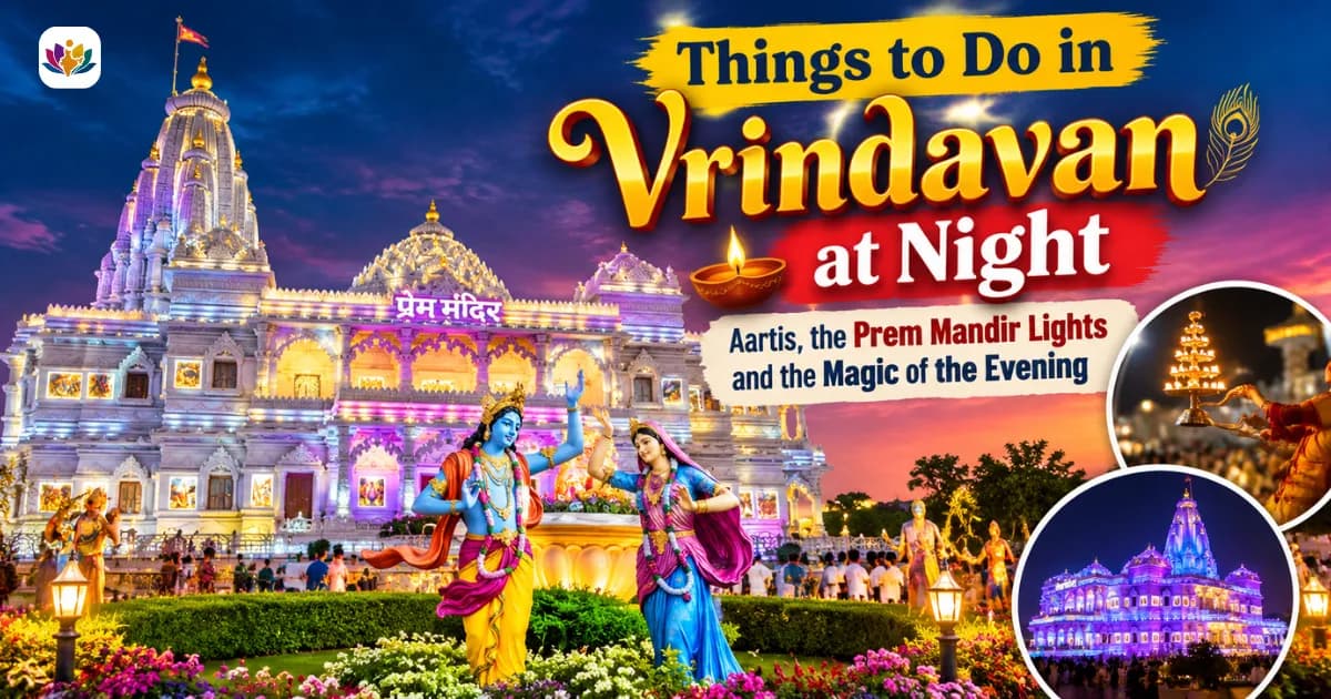 Things to Do in Vrindavan at Night: Aartis, the Prem Mandir Lights and the Magic of the Evening