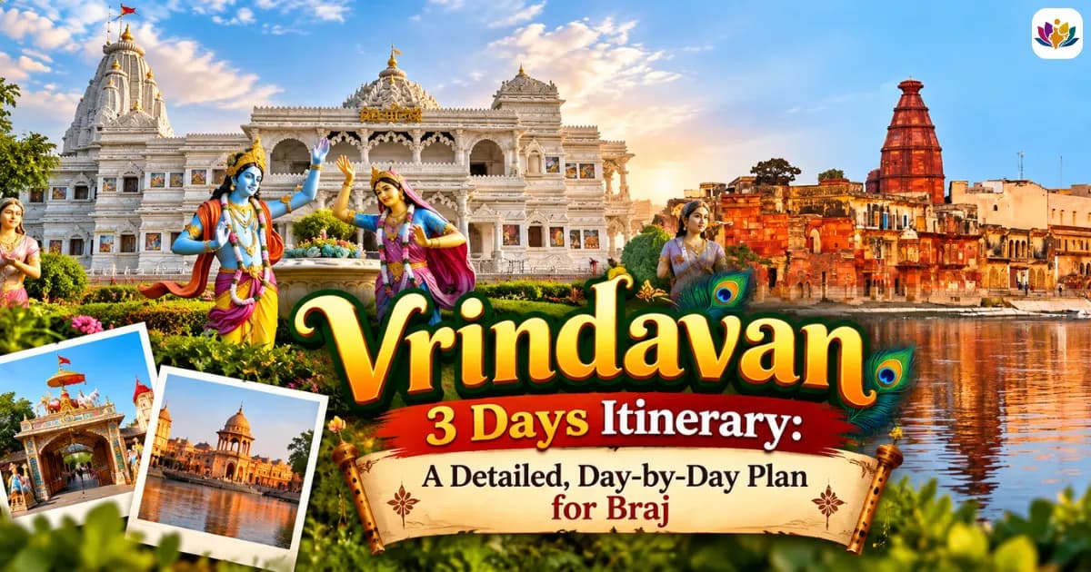 Vrindavan 3 Days Itinerary: A Detailed, Day-by-Day Plan for Braj