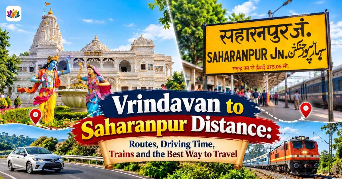 Vrindavan to Saharanpur Distance: Routes, Driving Time, Trains and the Best Way to Travel