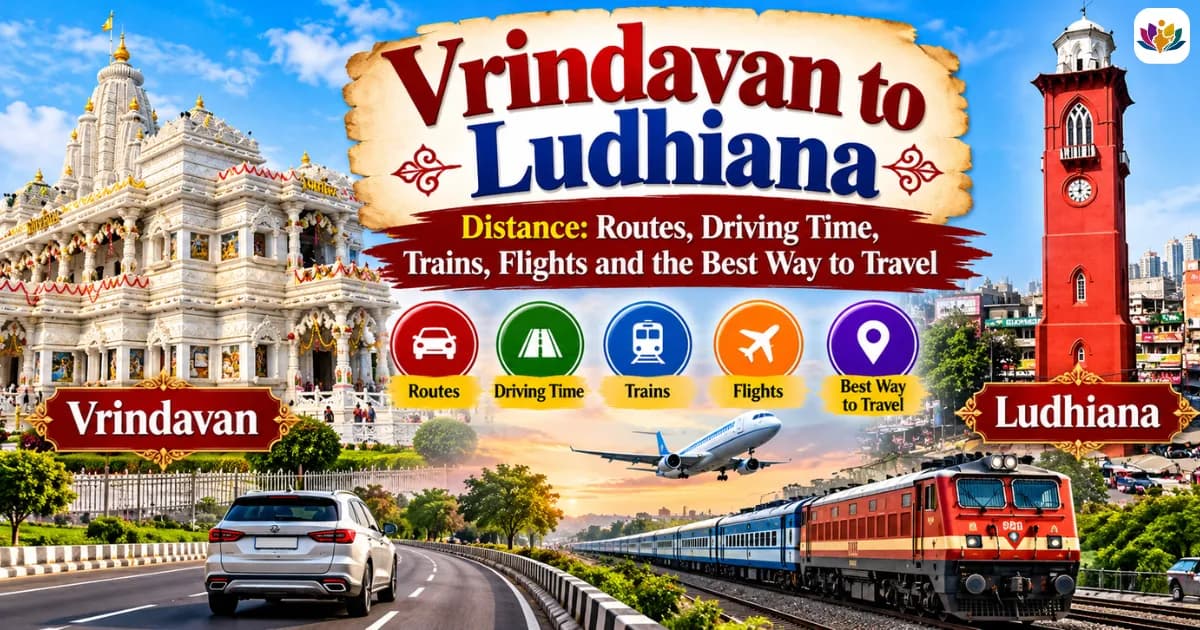Vrindavan to Ludhiana Distance: Routes, Driving Time, Trains, Flights and the Best Way to Travel