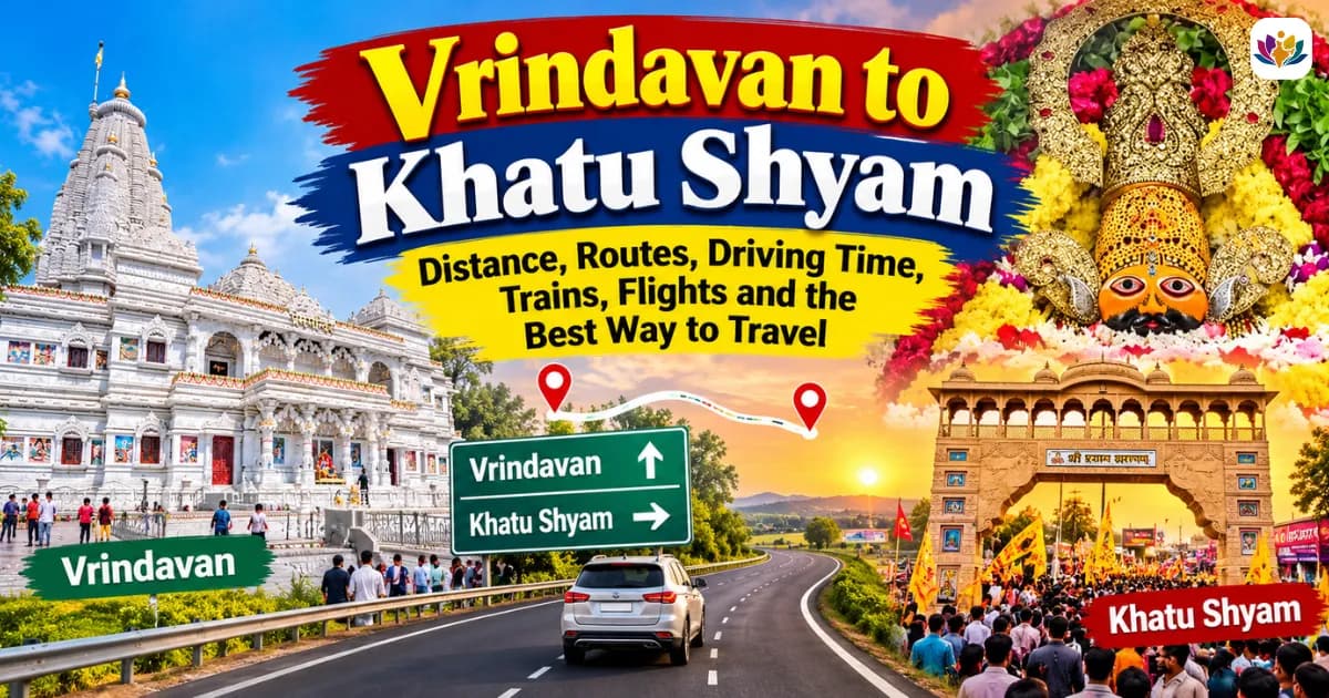 Vrindavan to Khatu Shyam Distance: Routes, Driving Time, Trains, Flights and the Best Way to Travel — Mathura Vrindavan — Experience My India