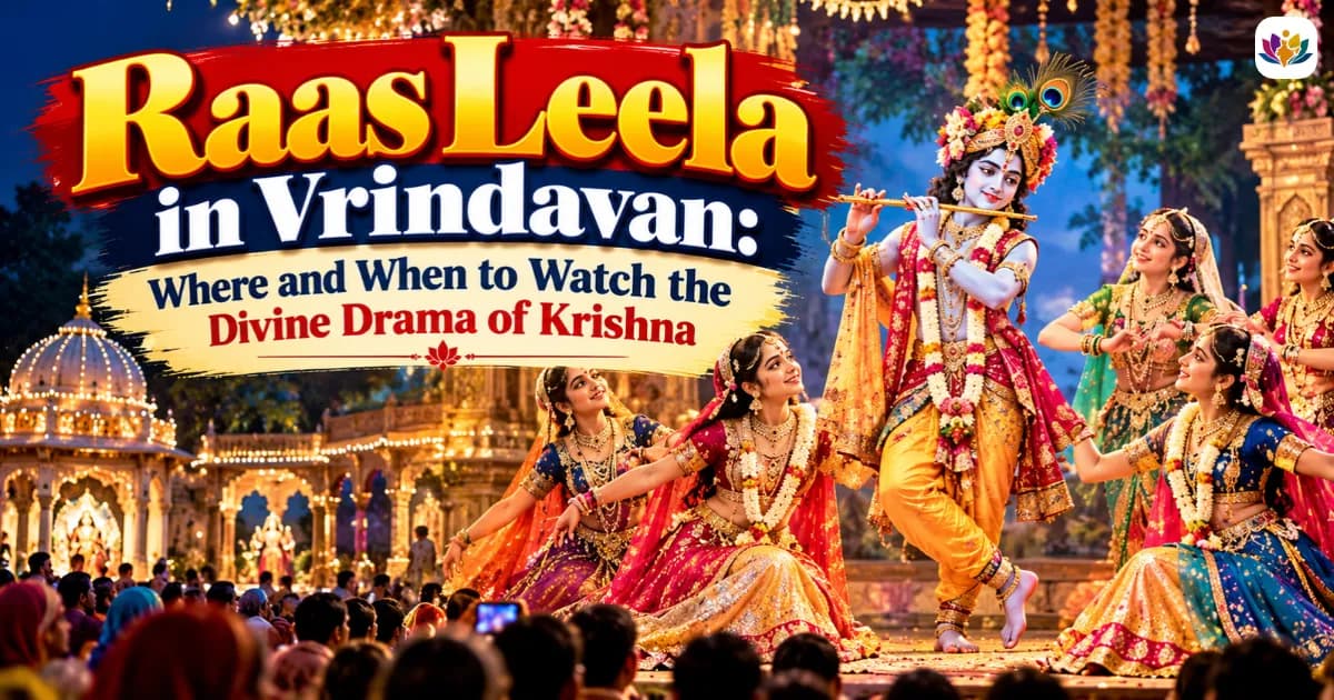 Raas Leela in Vrindavan: Where and When to Watch the Divine Drama of Krishna — Mathura Vrindavan — Experience My India